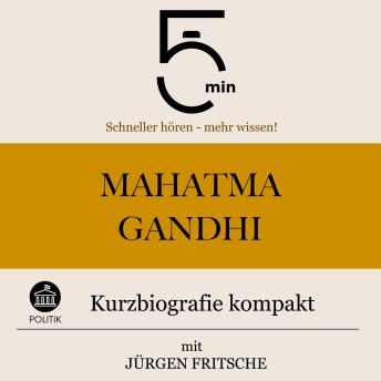 [German] - Mahatma Gandhi: Kurzbiografie kompakt: 5 Minuten: Schneller hören – mehr wissen!