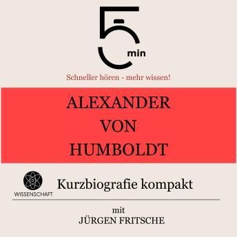 [German] - Alexander von Humboldt: Kurzbiografie kompakt: 5 Minuten: Schneller hören – mehr wissen!