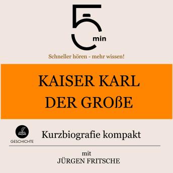 [German] - Kaiser Karl der Große: Kurzbiografie kompakt: 5 Minuten: Schneller hören – mehr wissen!