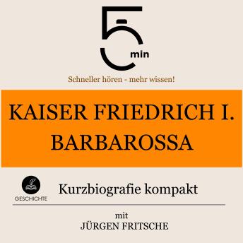 [German] - Kaiser Friedrich I. Barbarossa: Kurzbiografie kompakt: 5 Minuten: Schneller hören – mehr wissen!