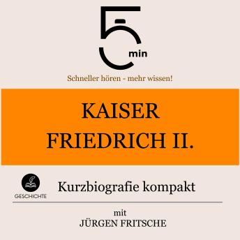 [German] - Kaiser Friedrich II.: Kurzbiografie kompakt: 5 Minuten: Schneller hören – mehr wissen!
