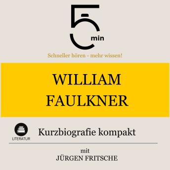 Download William Faulkner: Kurzbiografie kompakt: 5 Minuten: Schneller hören – mehr wissen! by Jürgen Fritsche, 5 Minuten, 5 Minuten Biografien