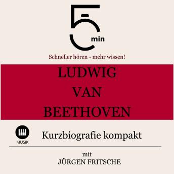 [German] - Ludwig van Beethoven: Kurzbiografie kompakt: 5 Minuten: Schneller hören – mehr wissen!