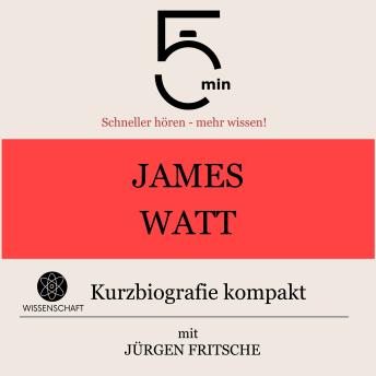 [German] - James Watt: Kurzbiografie kompakt: 5 Minuten: Schneller hören – mehr wissen!