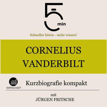 [German] - Cornelius Vanderbilt: Kurzbiografie kompakt: 5 Minuten: Schneller hören – mehr wissen!