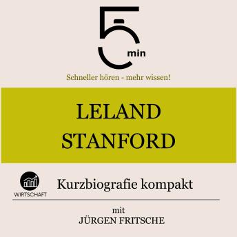 [German] - Leland Stanford: Kurzbiografie kompakt: 5 Minuten: Schneller hören – mehr wissen!