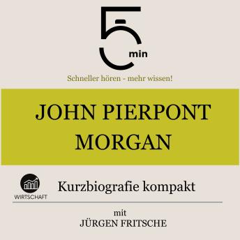 [German] - John Pierpont Morgan: Kurzbiografie kompakt: 5 Minuten: Schneller hören – mehr wissen!