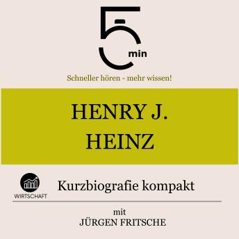 [German] - Henry J. Heinz: Kurzbiografie kompakt: 5 Minuten: Schneller hören – mehr wissen!