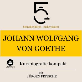 [German] - Johann Wolfgang von Goethe: Kurzbiografie kompakt: 5 Minuten: Schneller hören – mehr wissen!