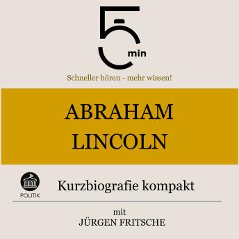 [German] - Abraham Lincoln: Kurzbiografie kompakt: 5 Minuten: Schneller hören – mehr wissen!