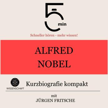 Download Alfred Nobel: Kurzbiografie kompakt: 5 Minuten: Schneller hören – mehr wissen! by Jürgen Fritsche, 5 Minuten, 5 Minuten Biografien