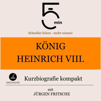 [German] - König Heinrich VIII.: Kurzbiografie kompakt: 5 Minuten: Schneller hören – mehr wissen!