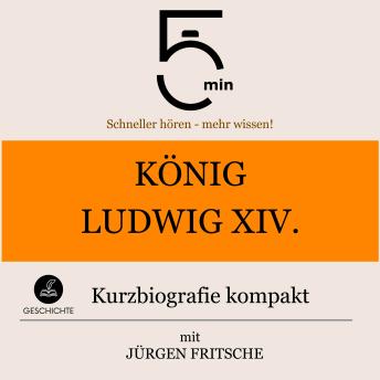 [German] - König Ludwig XIV.: Kurzbiografie kompakt: 5 Minuten: Schneller hören – mehr wissen!