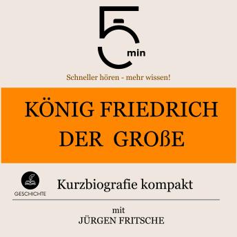 [German] - König Friedrich der Große: Kurzbiografie kompakt: 5 Minuten: Schneller hören – mehr wissen!