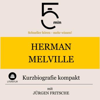 [German] - Herman Melville: Kurzbiografie kompakt: 5 Minuten: Schneller hören – mehr wissen!