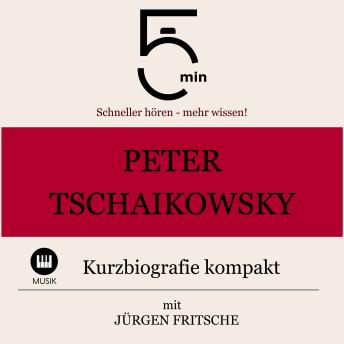 [German] - Peter Tschaikowsky: Kurzbiografie kompakt: 5 Minuten: Schneller hören – mehr wissen!