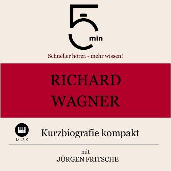 [German] - Richard Wagner: Kurzbiografie kompakt: 5 Minuten: Schneller hören – mehr wissen!