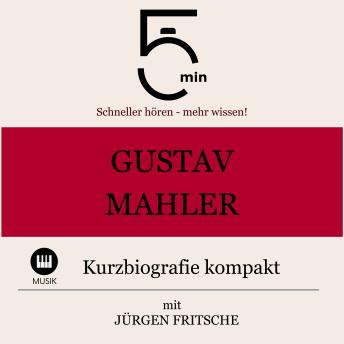 [German] - Gustav Mahler: Kurzbiografie kompakt: 5 Minuten: Schneller hören – mehr wissen!