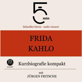 [German] - Frida Kahlo: Kurzbiografie kompakt: 5 Minuten: Schneller hören – mehr wissen!