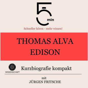 [German] - Thomas Alva Edison: Kurzbiografie kompakt: 5 Minuten: Schneller hören – mehr wissen!