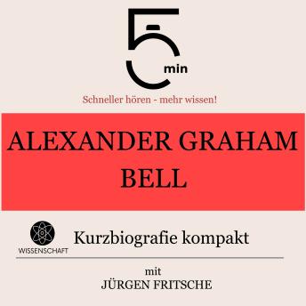 [German] - Alexander Graham Bell: Kurzbiografie kompakt: 5 Minuten: Schneller hören – mehr wissen!
