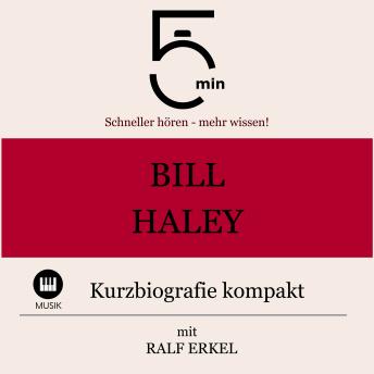 [German] - Bill Haley: Kurzbiografie kompakt: 5 Minuten: Schneller hören – mehr wissen!