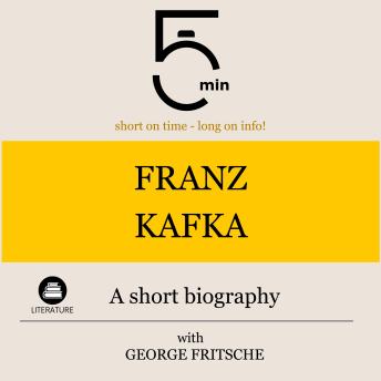 Franz Kafka: A short biography: 5 Minutes: Short on time - long on info!