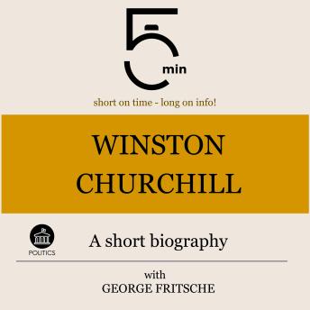 Winston Churchill: A short biography: 5 Minutes: Short on time - long on info!