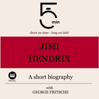Jimi Hendrix: A short biography: 5 Minutes: Short on time - long on info!