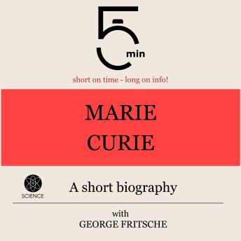 Marie Curie: A short biography: 5 Minutes: Short on time - long on info!