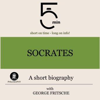 Socrates: A short biography: 5 Minutes: Short on time - long on info!