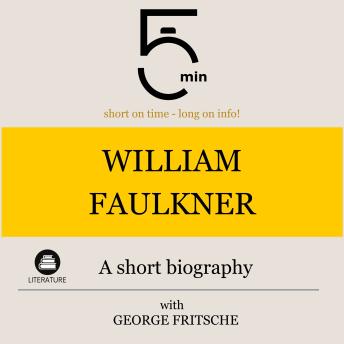 Download William Faulkner: A short biography: 5 Minutes: Short on time - long on info! by 5 Minutes, 5 Minute Biographies, George Fritsche