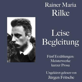 [German] - Rainer Maria Rilke: Leise Begleitung. Fünf Erzählungen: Kurze Meisterwerke lyrischer Prosa