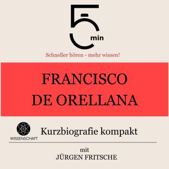 [German] - Francisco de Orellana: Kurzbiografie kompakt: 5 Minuten: Schneller hören – mehr wissen!