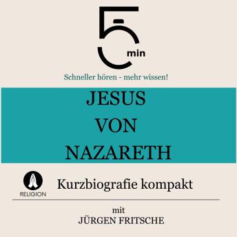[German] - Jesus von Nazareth: Kurzbiografie kompakt: 5 Minuten: Schneller hören – mehr wissen!
