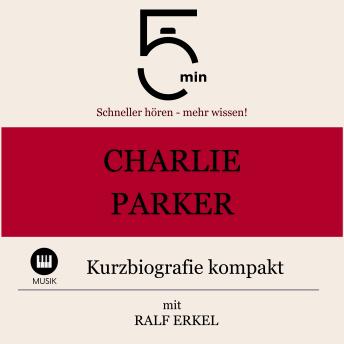 [German] - Charlie Parker: Kurzbiografie kompakt: 5 Minuten: Schneller hören – mehr wissen!