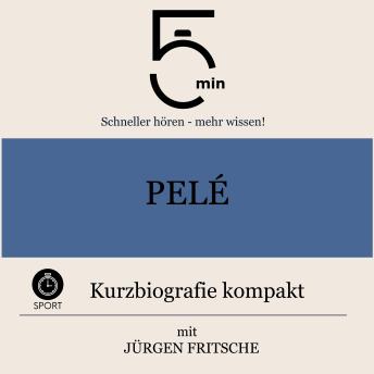 [German] - Pelé: Kurzbiografie kompakt: 5 Minuten: Schneller hören – mehr wissen!