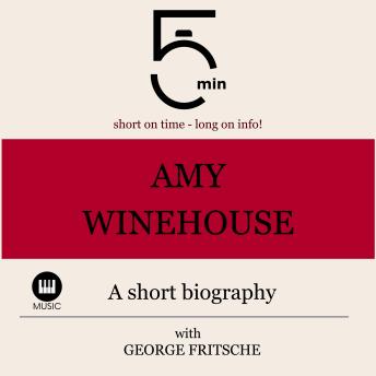 Download Amy Winehouse: A short biography: 5 Minutes: Short on time - long on info! by 5 Minutes, 5 Minute Biographies, George Fritsche