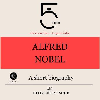 Download Alfred Nobel: A short biography: 5 Minutes: Short on time - long on info! by 5 Minutes, 5 Minute Biographies, George Fritsche