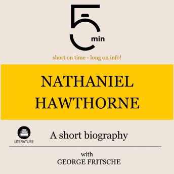 Nathaniel Hawthorne: A short biography: 5 Minutes: Short on time - long on info!