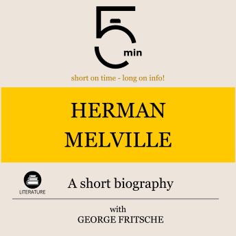 Herman Melville: A short biography: 5 Minutes: Short on time - long on info!