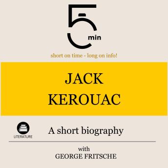 Jack Kerouac: A short biography: 5 Minutes: Short on time - long on info!