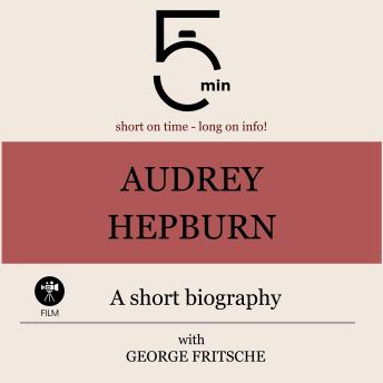 Audrey Hepburn: A short biography: 5 Minutes: Short on time - long on info!