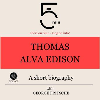 Thomas Alva Edison: A short biography: 5 Minutes: Short on time - long on info!