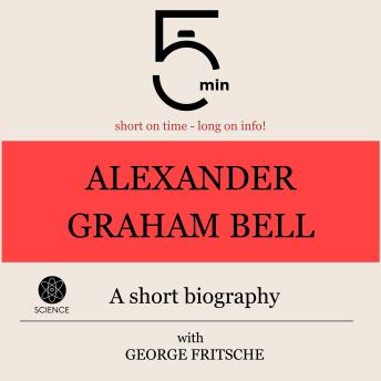 Download Alexander Graham Bell: A short biography: 5 Minutes: Short on time - long on info! by 5 Minutes, 5 Minute Biographies, George Fritsche