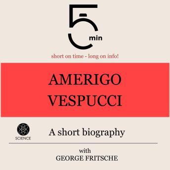 Download Amerigo Vespucci: A short biography: 5 Minutes: Short on time - long on info! by 5 Minutes, 5 Minute Biographies, George Fritsche