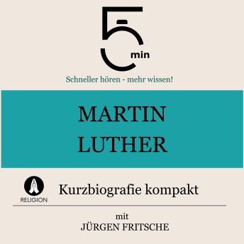 [German] - Martin Luther: Kurzbiografie kompakt: 5 Minuten: Schneller hören – mehr wissen!
