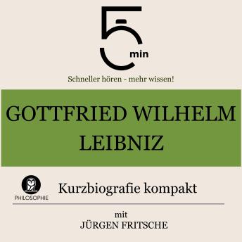 [German] - Gottfried Wilhelm Leibniz: Kurzbiografie kompakt: 5 Minuten: Schneller hören – mehr wissen!