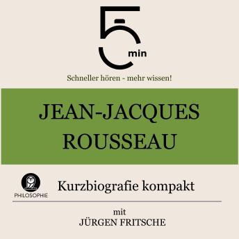 [German] - Jean-Jacques Rousseau: Kurzbiografie kompakt: 5 Minuten: Schneller hören – mehr wissen!