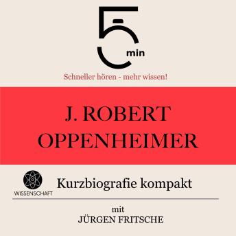 [German] - J. Robert Oppenheimer: Kurzbiografie kompakt: 5 Minuten: Schneller hören – mehr wissen!